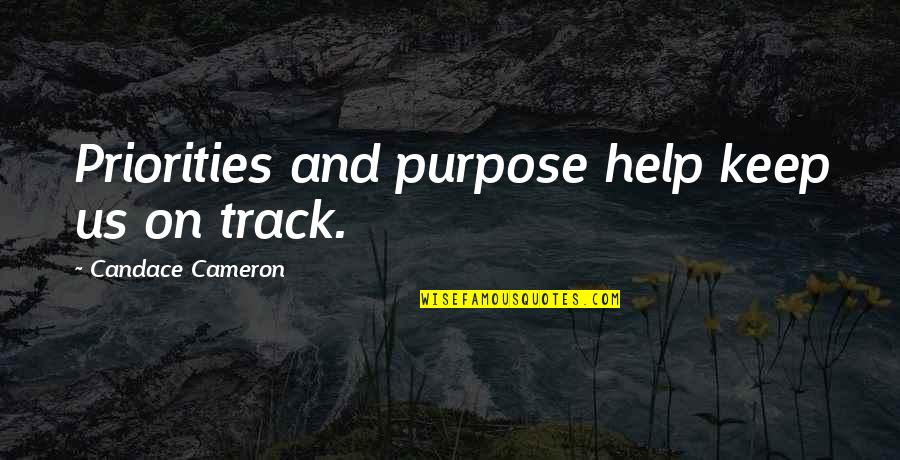 Pother Def Quotes By Candace Cameron: Priorities and purpose help keep us on track. Pother Def Quotes By Candace Cameron: Priorities and purpose help keep us on track.