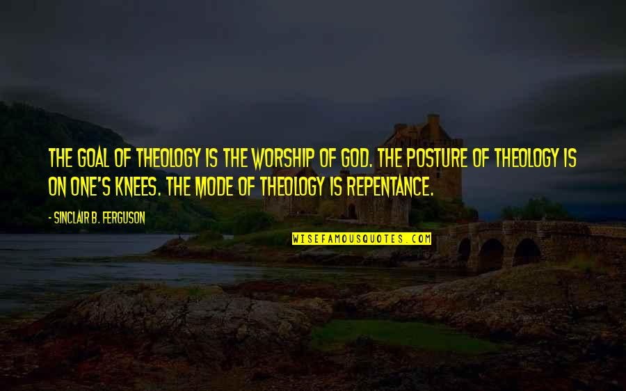 Pother Def Quotes By Sinclair B. Ferguson: The goal of theology is the worship of Pother Def Quotes By Sinclair B. Ferguson: The goal of theology is the worship of
