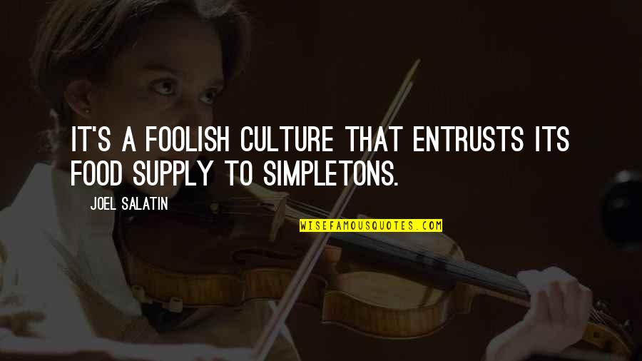Pothers Quotes By Joel Salatin: It's a foolish culture that entrusts its food