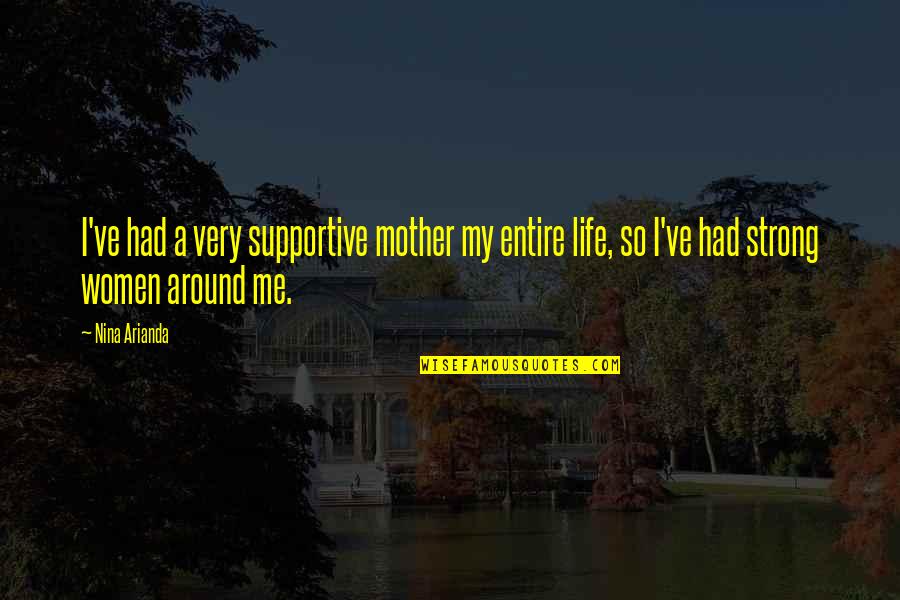 Potholed Road Quotes By Nina Arianda: I've had a very supportive mother my entire