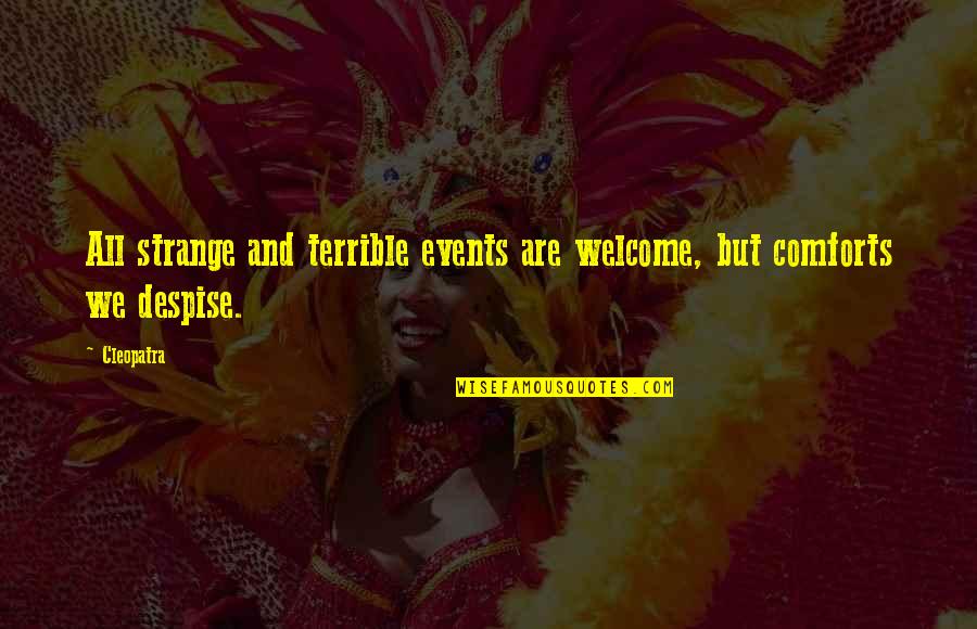 Potholes Quotes By Cleopatra: All strange and terrible events are welcome, but