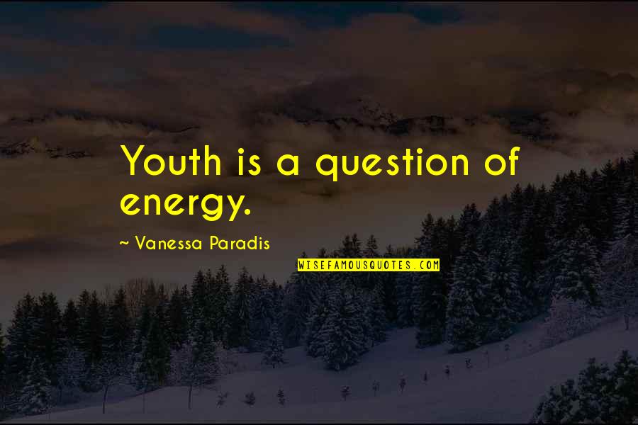 Potholes Quotes By Vanessa Paradis: Youth is a question of energy.