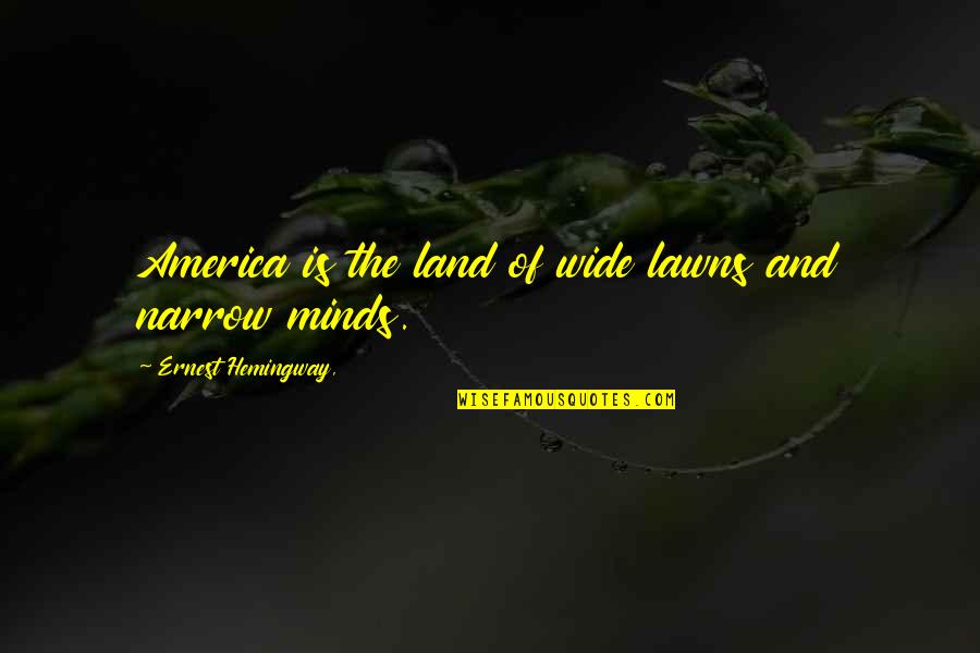 Pothooks Quotes By Ernest Hemingway,: America is the land of wide lawns and