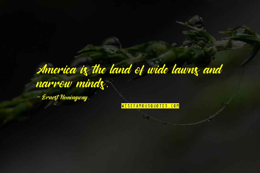 Pothooks Quotes By Ernest Hemingway,: America is the land of wide lawns and Pothooks Quotes By Ernest Hemingway,: America is the land of wide lawns and