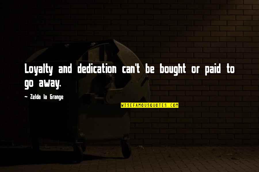 Pothooks Quotes By Zelda La Grange: Loyalty and dedication can't be bought or paid Pothooks Quotes By Zelda La Grange: Loyalty and dedication can't be bought or paid