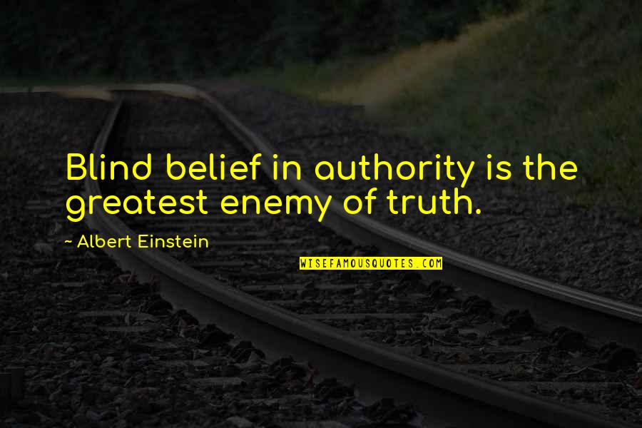 Potichu Quotes By Albert Einstein: Blind belief in authority is the greatest enemy