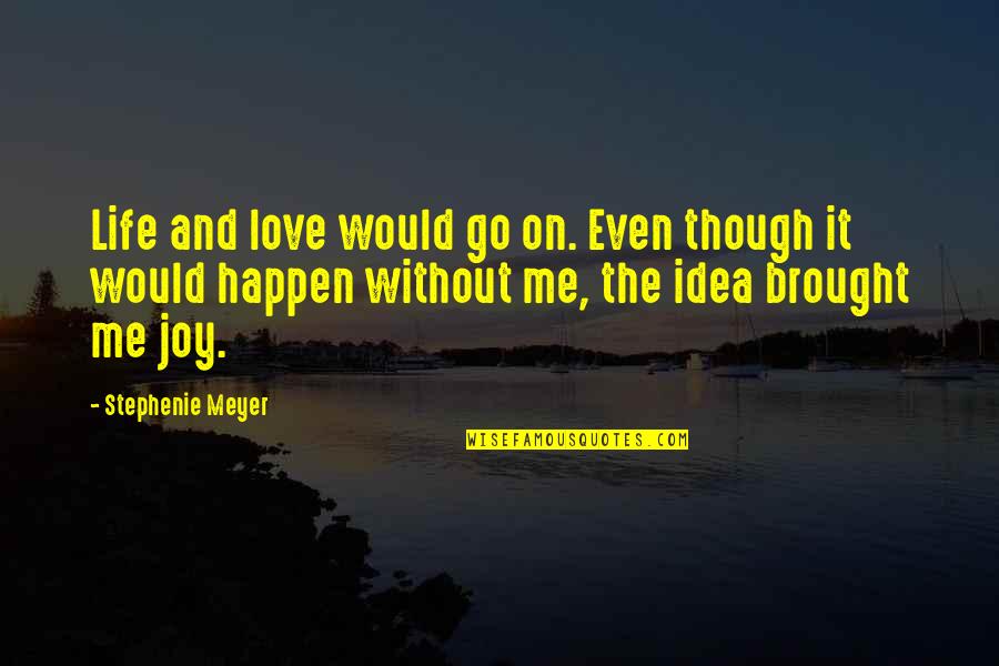 Potiguar Telefone Quotes By Stephenie Meyer: Life and love would go on. Even though