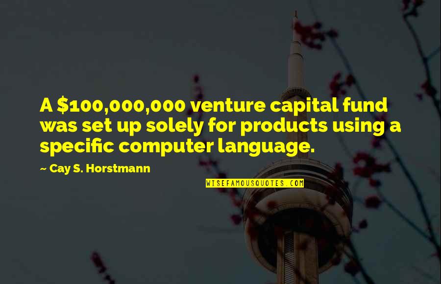 Potinent Quotes By Cay S. Horstmann: A $100,000,000 venture capital fund was set up Potinent Quotes By Cay S. Horstmann: A $100,000,000 venture capital fund was set up