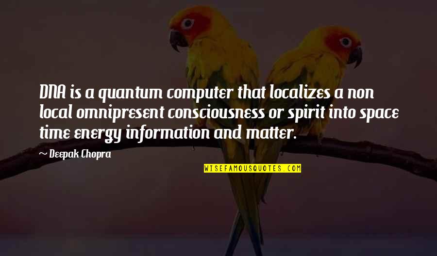 Potinent Quotes By Deepak Chopra: DNA is a quantum computer that localizes a Potinent Quotes By Deepak Chopra: DNA is a quantum computer that localizes a