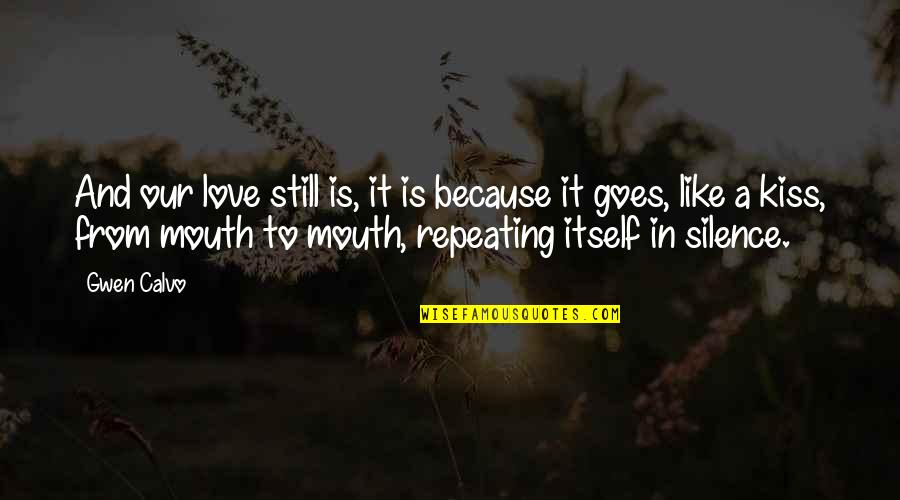 Potinent Quotes By Gwen Calvo: And our love still is, it is because Potinent Quotes By Gwen Calvo: And our love still is, it is because