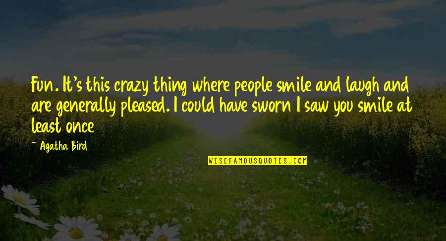 Potinv Quotes By Agatha Bird: Fun. It's this crazy thing where people smile Potinv Quotes By Agatha Bird: Fun. It's this crazy thing where people smile