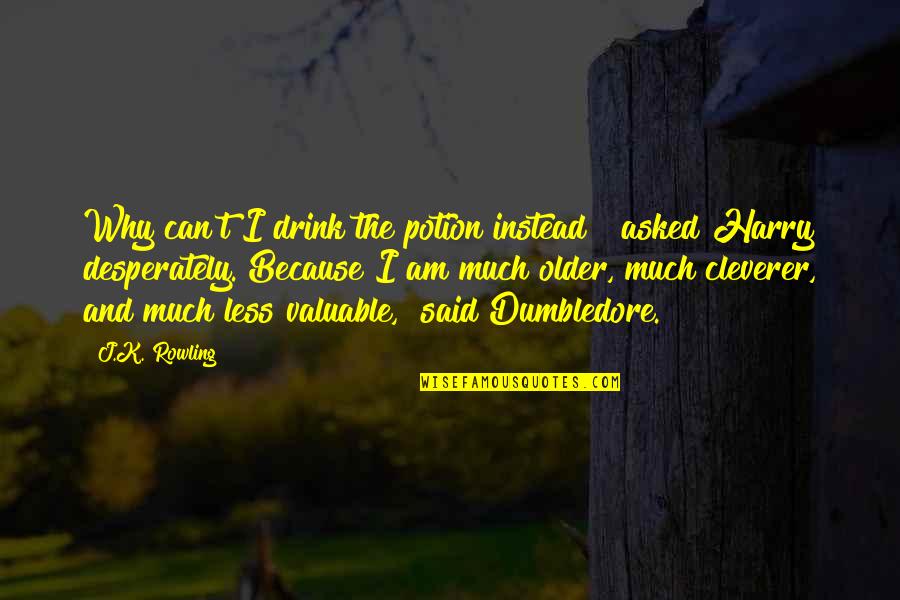 Potion Quotes By J.K. Rowling: Why can't I drink the potion instead?" asked