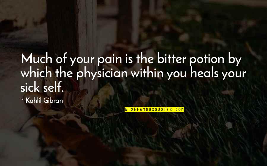 Potion Quotes By Kahlil Gibran: Much of your pain is the bitter potion Potion Quotes By Kahlil Gibran: Much of your pain is the bitter potion
