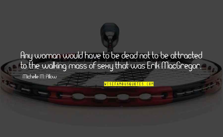 Potion Quotes By Michelle M. Pillow: Any woman would have to be dead not Potion Quotes By Michelle M. Pillow: Any woman would have to be dead not