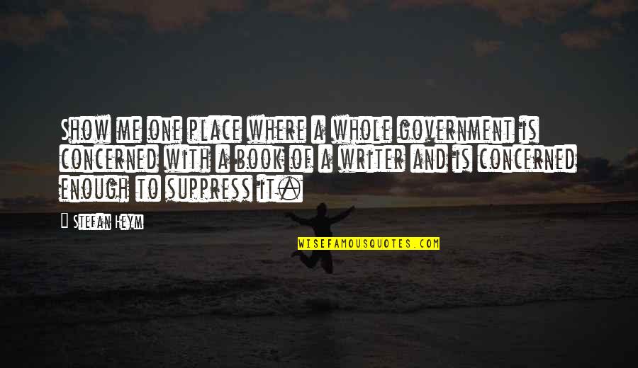 Potioner Quotes By Stefan Heym: Show me one place where a whole government