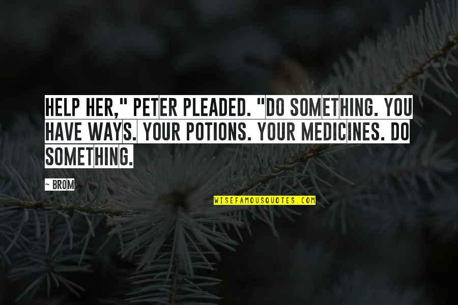 Potions Quotes By Brom: Help her," Peter pleaded. "Do something. You have