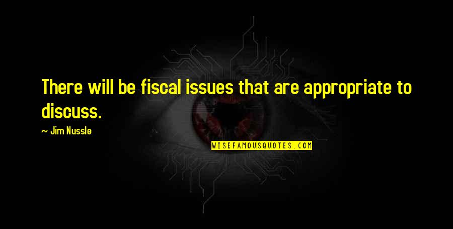 Potiphar Quotes By Jim Nussle: There will be fiscal issues that are appropriate
