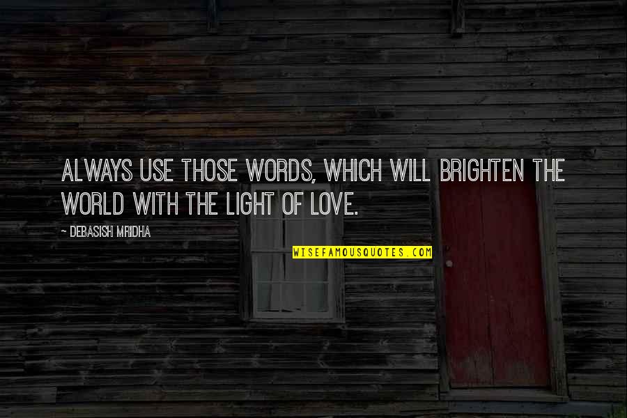 Potius Mori Quotes By Debasish Mridha: Always use those words, which will brighten the