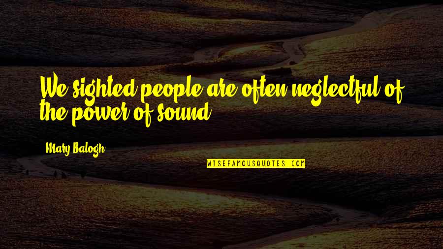 Potius Mori Quotes By Mary Balogh: We sighted people are often neglectful of the