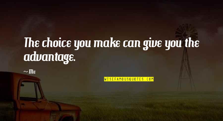 Potius Piolet Quotes By Me: The choice you make can give you the