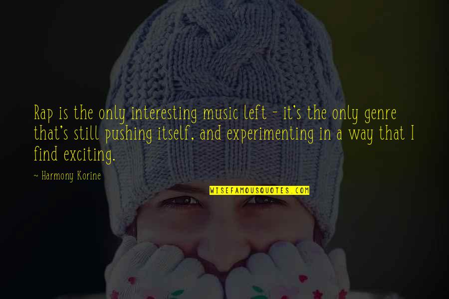 Potkivanje Quotes By Harmony Korine: Rap is the only interesting music left - Potkivanje Quotes By Harmony Korine: Rap is the only interesting music left -