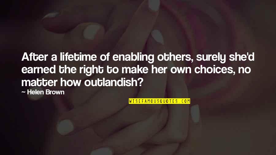 Potkivanje Quotes By Helen Brown: After a lifetime of enabling others, surely she'd Potkivanje Quotes By Helen Brown: After a lifetime of enabling others, surely she'd