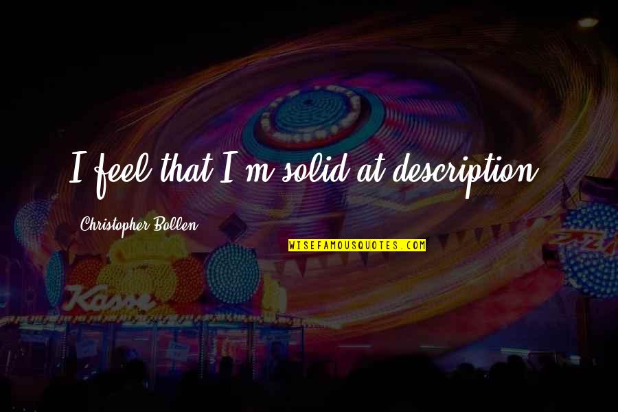 Potkraj Breza Quotes By Christopher Bollen: I feel that I'm solid at description. Potkraj Breza Quotes By Christopher Bollen: I feel that I'm solid at description.