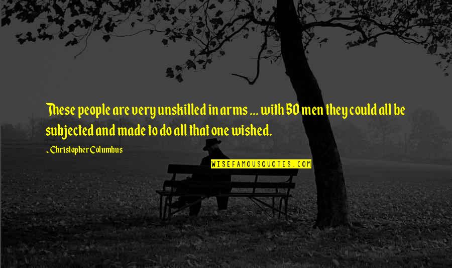 Potkraj Breza Quotes By Christopher Columbus: These people are very unskilled in arms ... Potkraj Breza Quotes By Christopher Columbus: These people are very unskilled in arms ...