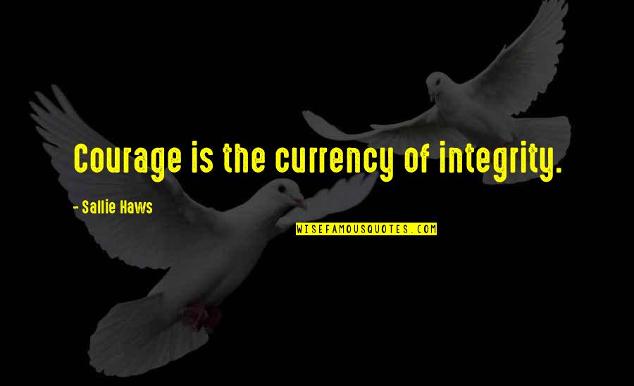 Potme Il Host Text Quotes By Sallie Haws: Courage is the currency of integrity.
