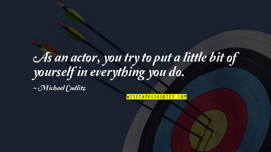 Potmesil Jan Quotes By Michael Cudlitz: As an actor, you try to put a