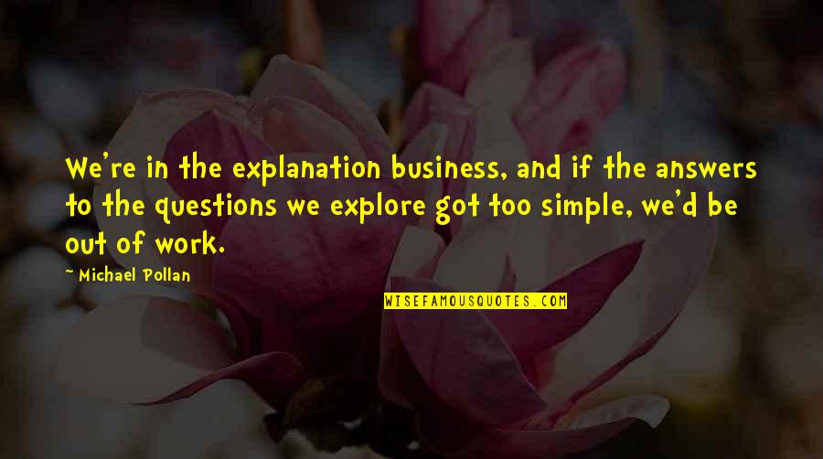 Potocka Pottery Quotes By Michael Pollan: We're in the explanation business, and if the