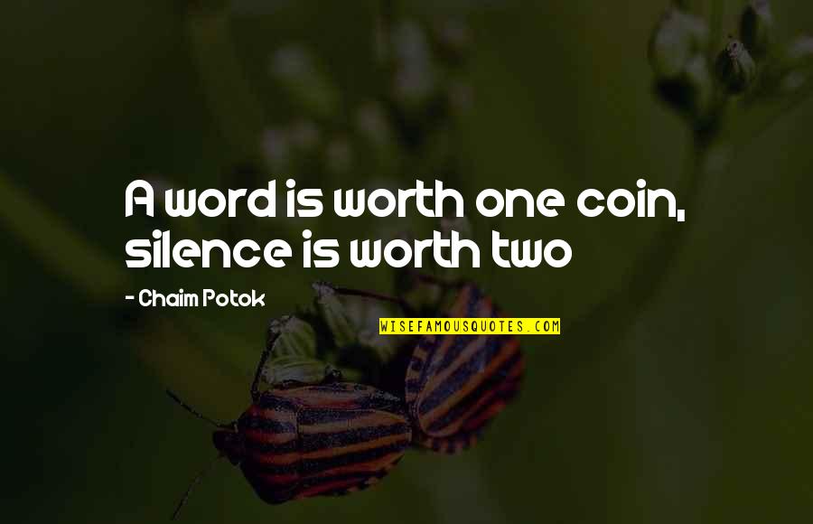 Potok Quotes By Chaim Potok: A word is worth one coin, silence is