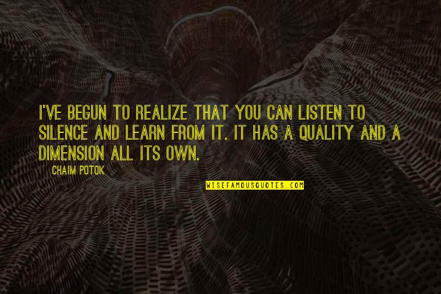 Potok Quotes By Chaim Potok: I've begun to realize that you can listen