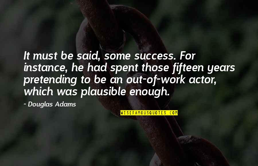 Potok Stretch Quotes By Douglas Adams: It must be said, some success. For instance,