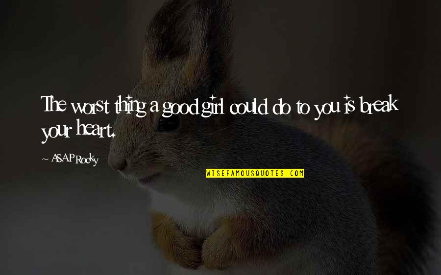 Potomac State College Quotes By ASAP Rocky: The worst thing a good girl could do
