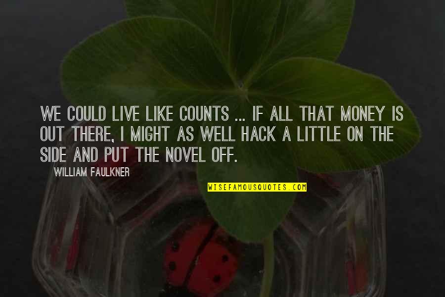 Potongan Rumah Quotes By William Faulkner: We could live like counts ... If all