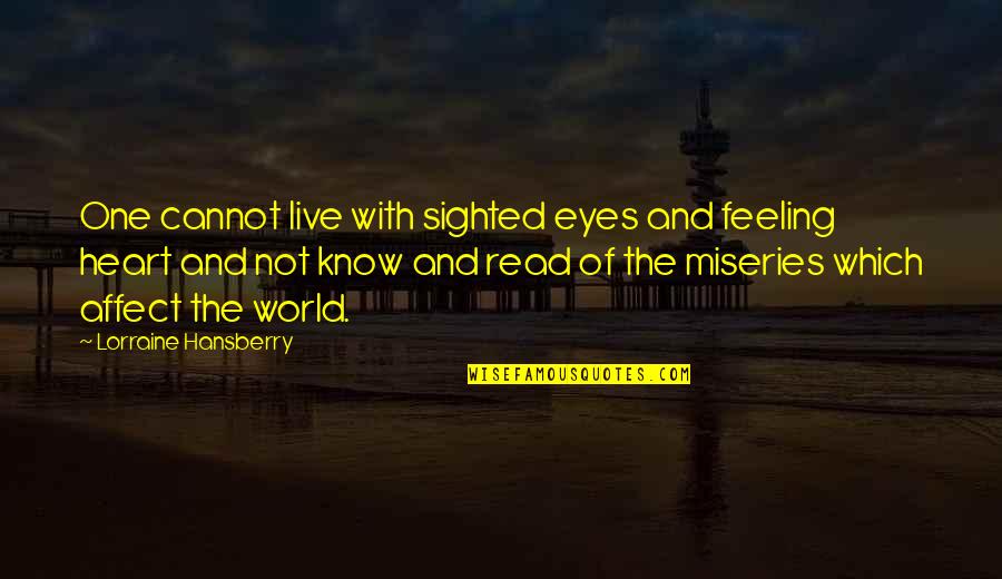 Potonula Katedrala Quotes By Lorraine Hansberry: One cannot live with sighted eyes and feeling Potonula Katedrala Quotes By Lorraine Hansberry: One cannot live with sighted eyes and feeling