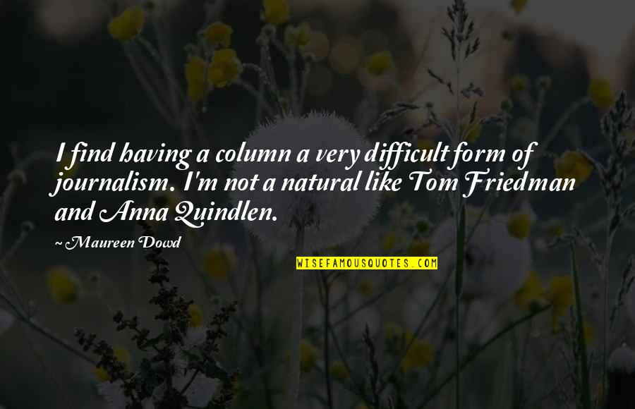 Potonula Katedrala Quotes By Maureen Dowd: I find having a column a very difficult Potonula Katedrala Quotes By Maureen Dowd: I find having a column a very difficult