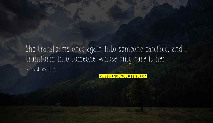 Potovanja Poleti Quotes By David Levithan: She transforms once again into someone carefree, and Potovanja Poleti Quotes By David Levithan: She transforms once again into someone carefree, and