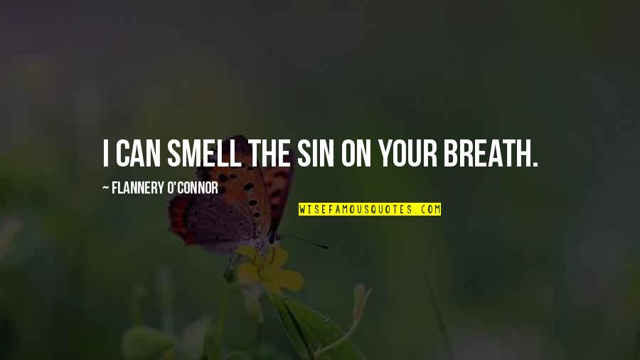 Potovanja Poleti Quotes By Flannery O'Connor: I can smell the sin on your breath. Potovanja Poleti Quotes By Flannery O'Connor: I can smell the sin on your breath.