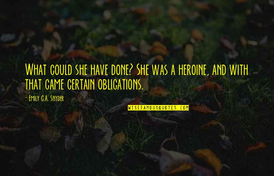 Potpourri Quotes By Emily C.A. Snyder: What could she have done? She was a