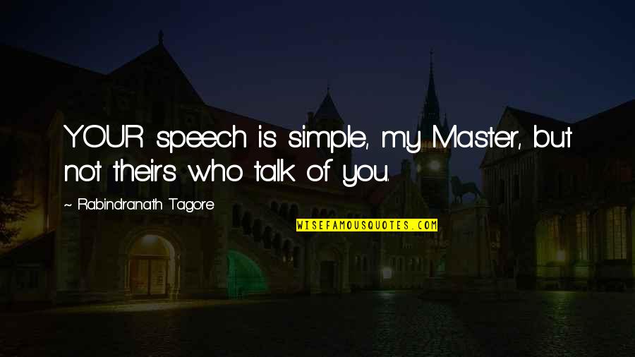 Potpourri Quotes By Rabindranath Tagore: YOUR speech is simple, my Master, but not