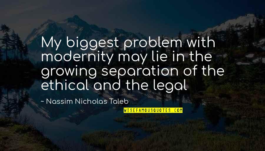Potpuni Bog Quotes By Nassim Nicholas Taleb: My biggest problem with modernity may lie in