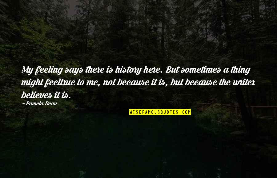 Potpuni Oporavak Quotes By Pamela Dean: My feeling says there is history here. But Potpuni Oporavak Quotes By Pamela Dean: My feeling says there is history here. But