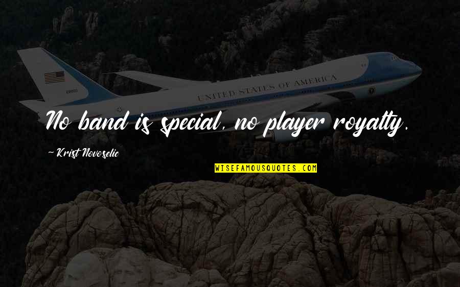 Potpuno Sagorevanje Quotes By Krist Novoselic: No band is special, no player royalty. Potpuno Sagorevanje Quotes By Krist Novoselic: No band is special, no player royalty.