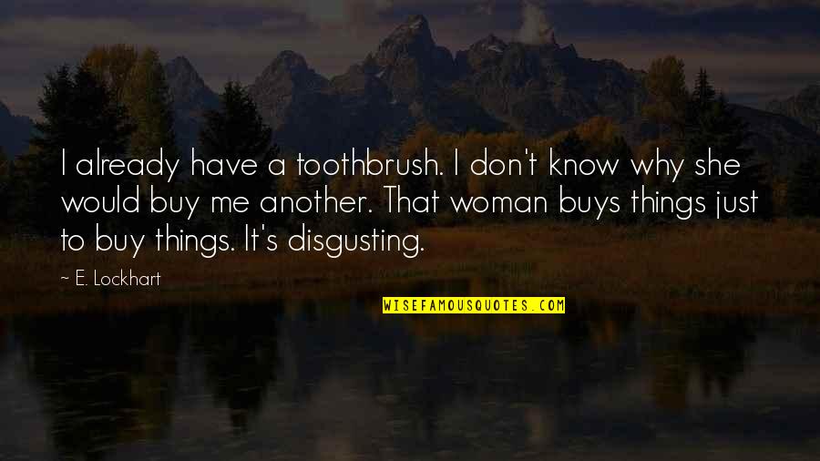 Potpuno Upravljanje Quotes By E. Lockhart: I already have a toothbrush. I don't know Potpuno Upravljanje Quotes By E. Lockhart: I already have a toothbrush. I don't know