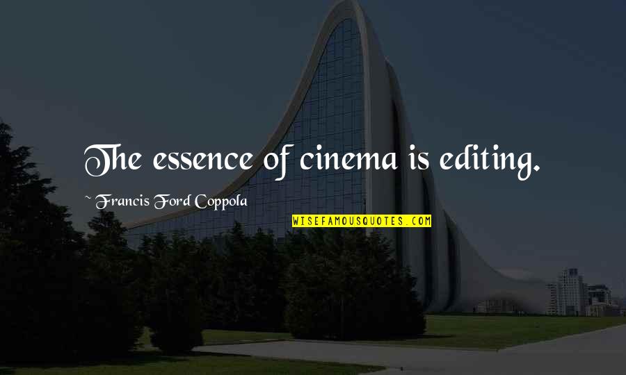 Potpuno Upravljanje Quotes By Francis Ford Coppola: The essence of cinema is editing. Potpuno Upravljanje Quotes By Francis Ford Coppola: The essence of cinema is editing.