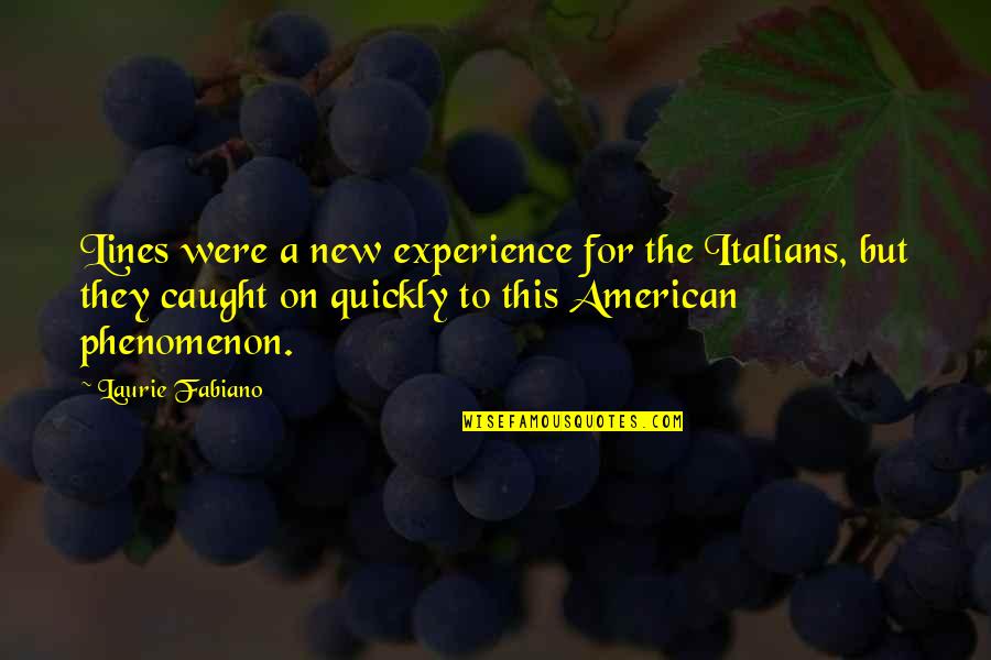 Potrait Quotes By Laurie Fabiano: Lines were a new experience for the Italians, Potrait Quotes By Laurie Fabiano: Lines were a new experience for the Italians,