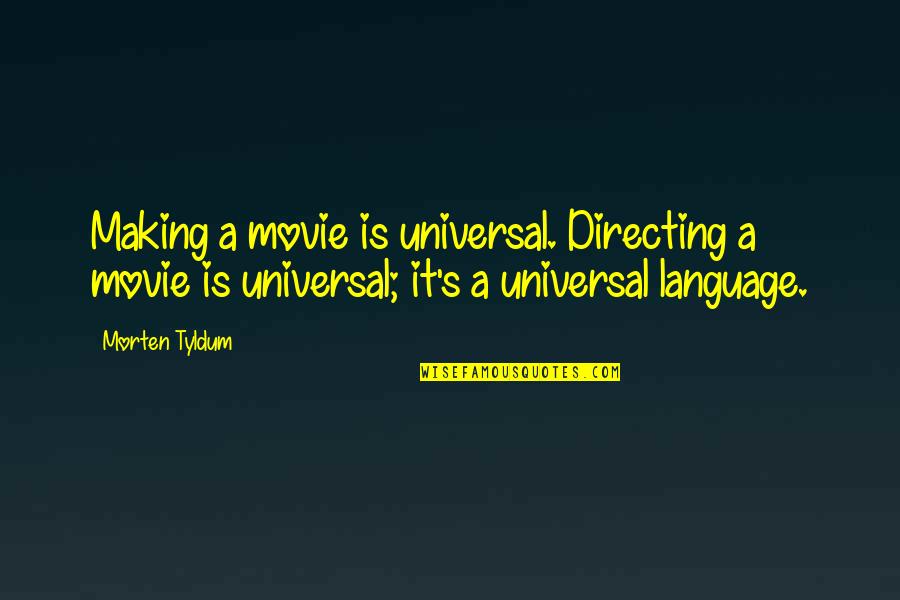 Potrazi Me Quotes By Morten Tyldum: Making a movie is universal. Directing a movie Potrazi Me Quotes By Morten Tyldum: Making a movie is universal. Directing a movie