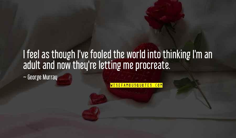 Potrazi Me Tekst Quotes By George Murray: I feel as though I've fooled the world Potrazi Me Tekst Quotes By George Murray: I feel as though I've fooled the world